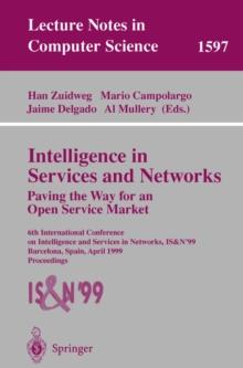 Intelligence in Services and Networks. Paving the Way for an Open Service Market : 6th International Conference on Intelligence and Services in Networks, IS&N'99, Barcelona, Spain, April 27-29, 1999,