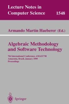 Algebraic Methodology and Software Technology : 7th International Conference, AMAST'98, Amazonia, Brazil, January 4-8, 1999, Proceedings