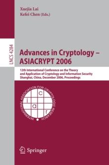 Advances in Cryptology -- ASIACRYPT 2006 : 12th International Conference on the Theory and Application of Cryptology and Information Security, Shanghai, China, December 3-7, 2006, Proceedings