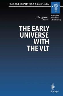 The Early Universe with the VLT : Proceedings of the ESO Workshop Held at Garching, Germany, 1-4 April 1996