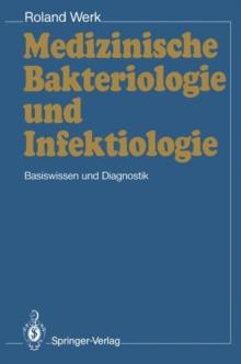 Medizinische Bakteriologie und Infektiologie : Basiswissen und Diagnostik