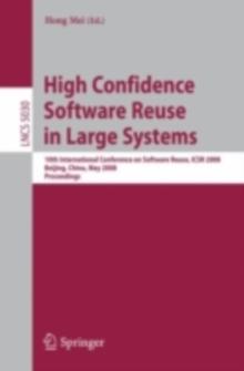 High Confidence Software Reuse in Large Systems : 10th International Conference on Software Reuse, ICSR 2008, Bejing, China, May 25-29, 2008