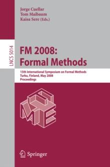 FM 2008: Formal Methods : 15th International Symposium on Formal Methods, Turku, Finland, May 26-30, 2008, Proceedings