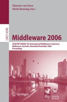 Middleware 2006 : ACM/IFIP/USENIX 7th International Middleware Conference, Melbourne, Australia, November 27 - December 1, 2006, Proceedings