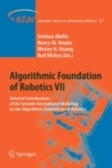 Algorithmic Foundation of Robotics VII : Selected Contributions of the Seventh International Workshop on the Algorithmic Foundations of Robotics