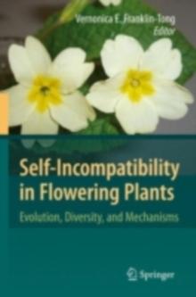 Self-Incompatibility in Flowering Plants : Evolution, Diversity, and Mechanisms