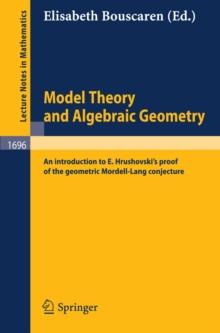 Model Theory and Algebraic Geometry : An introduction to E. Hrushovski's proof of the geometric Mordell-Lang conjecture