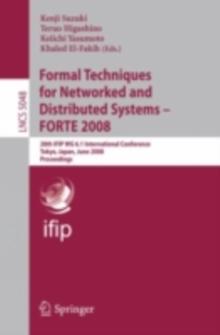 Formal Techniques for Networked and Distributed Systems - FORTE 2008 : 28th IFIP WG 6.1 International Conference Tokyo, Japan, June 10-13, 2008 Proceedings