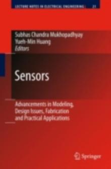 Sensors : Advancements in Modeling, Design Issues, Fabrication and Practical Applications