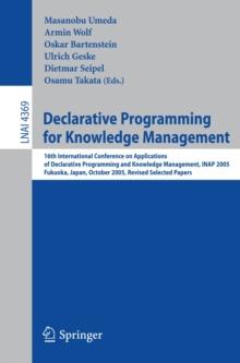 Declarative Programming for Knowledge Management : 16th International Conference on Applications of Declarative Programming and Knowledge Management, INAP 2005, Fukuoka, Japan, October 22-24, 2005. Re