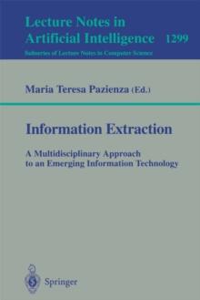 Information Extraction: A Multidisciplinary Approach to an Emerging Information Technology : A Multidisciplinary Approach to an Emerging Information Technology