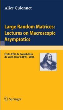 Large Random Matrices: Lectures on Macroscopic Asymptotics : Ecole d'Ete de Probabilites de Saint-Flour XXXVI - 2006