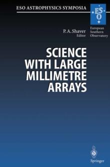 Science with Large Millimetre Arrays : Proceedings of the ESO-IRAM-NFRA-Onsala Workshop, Held at Garching, Germany 11-13 December 1995