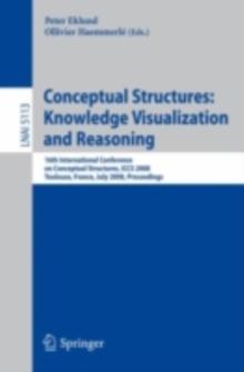 Conceptual Structures: Knowledge Visualization and Reasoning : 16th International Conference on Conceptual Structures, ICCS 2008 Toulouse, France, July 7-11, 2008 Proceedings