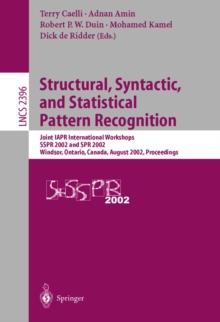 Structural, Syntactic, and Statistical Pattern Recognition : Joint IAPR International Workshops SSPR 2002 and SPR 2002, Windsor, Ontario, Canada, August 6-9, 2002. Proceedings