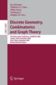 Discrete Geometry, Combinatorics and Graph Theory : 7th China-Japan Conference, CJCDGCGT 2005, Tianjin, China, November 18-20, 2005, and Xi'an, China, November 22-24, 2005, Revised Selected Papers