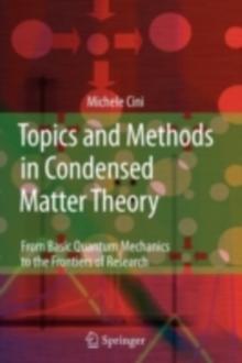 Topics and Methods in Condensed Matter Theory : From Basic Quantum Mechanics to the Frontiers of Research