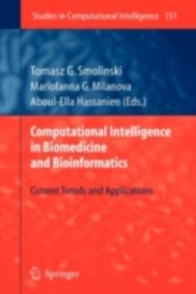 Computational Intelligence in Biomedicine and Bioinformatics : Current Trends and Applications