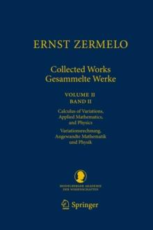 Ernst Zermelo - Collected Works/Gesammelte Werke II : Volume II/Band II - Calculus of Variations, Applied Mathematics, and Physics/Variationsrechnung, Angewandte Mathematik und Physik