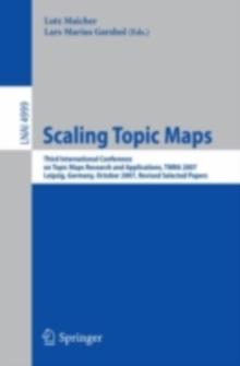 Scaling Topic Maps : Third International Conference on Topic Map Research and Applications, TMRA 2007 Leipzig, Germany, October 11-12, 2007 Revised Selected Papers