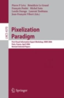 Pixelization Paradigm : Visual Information Expert Workshop, VIEW 2006, Paris, France, April 24-25, 2006, Revised Selected Papers