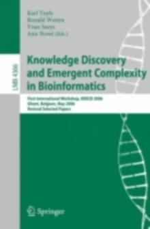 Knowledge Discovery and Emergent Complexity in Bioinformatics : First International Workshop, KDECB 2006, Ghent, Belgium, May 10, 2006, Revised Selected Papers