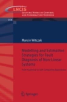 Modelling and Estimation Strategies for Fault Diagnosis of Non-Linear Systems : From Analytical to Soft Computing Approaches