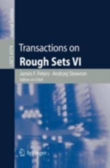 Transactions on Rough Sets VI : Commemorating Life and Work of Zdislaw Pawlak, Part I