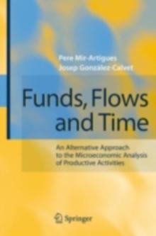 Funds, Flows and Time : An Alternative Approach to the Microeconomic Analysis of Productive Activities