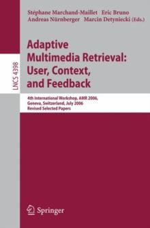 Adaptive Multimedia Retrieval:User, Context, and Feedback : 4th International Workshop, AMR 2006, Geneva, Switzerland, July, 27-28, 2006, Revised Selected Papers