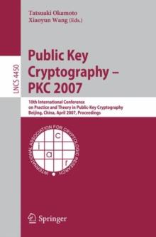 Public Key Cryptography - PKC 2007 : 10th International Conference on Practice and Theory in Public-Key Cryptography, Beijing, China, April 16-20, 2007, Proceedings