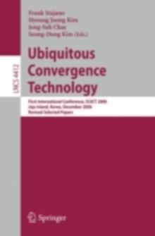 Ubiquitous Convergence Technology : First International Conference, ICUCT 2006, Jeju Island, Korea, December 5-6, 2006, Revised Selected Papers