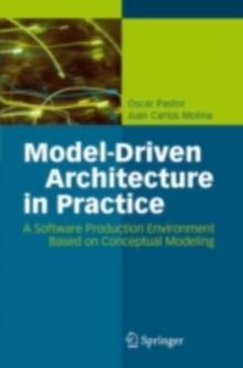 Model-Driven Architecture in Practice : A Software Production Environment Based on Conceptual Modeling