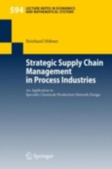 Strategic Supply Chain Management in Process Industries : An Application to Specialty Chemicals Production Network Design