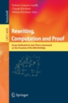 Rewriting, Computation and Proof : Essays Dedicated to Jean-Pierre Jouannaud on the Occasion of his 60th Birthday