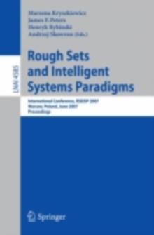 Rough Sets and Intelligent Systems Paradigms : International Conference, RSEISP 2007, Warsaw, Poland, June 28-30, 2007, Proceedings