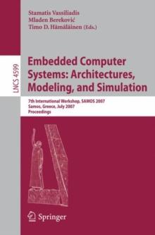 Embedded Computer Systems: Architectures, Modeling, and Simulation : 7th International Workshop, SAMOS 2007, Samos, Greece, July 16-19, 2007, Proceedings