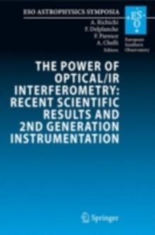 The Power of Optical/IR Interferometry: Recent Scientific Results and 2nd Generation Instrumentation : Proceedings of the ESO Workshop held in Garching, Germany, 4-8 April 2005