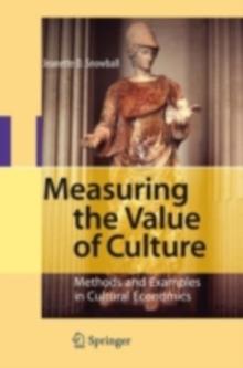 Measuring the Value of Culture : Methods and Examples in Cultural Economics