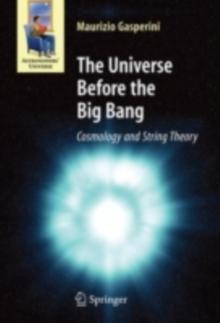 The Universe Before the Big Bang : Cosmology and String Theory