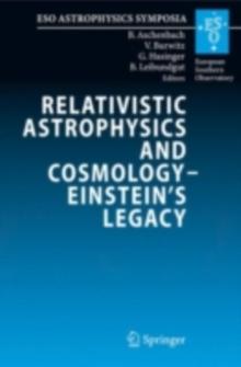 Relativistic Astrophysics and Cosmology - Einstein's Legacy : Proceedings of the MPE/USM/MPA/ESO Joint Astronomy Conference Held in Munich, Germany, 7-11 November 2005