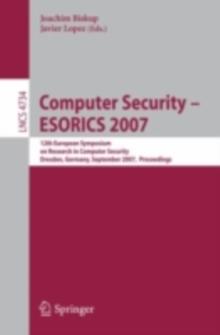 Computer Security - ESORICS 2007 : 12th European Symposium On Research In Computer Security, Dresden, Germany, September 24 - 26, 2007, Proceedings