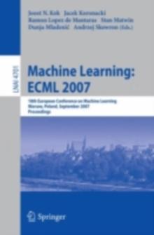 Machine Learning: ECML 2007 : 18th European Conference on Machine Learning, Warsaw, Poland, September 17-21, 2007, Proceedings