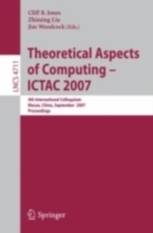 Theoretical Aspects of Computing - ICTAC 2007 : 4th International Colloquium, Macau, China, September 26-28, 2007, Proceedings