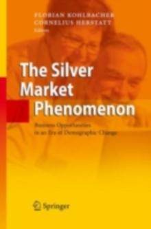 The Silver Market Phenomenon : Business Opportunities in an Era of Demographic Change