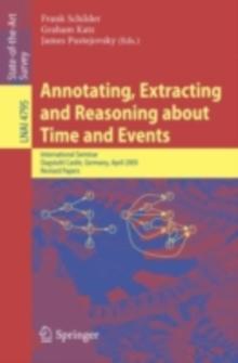 Annotating, Extracting and Reasoning about Time and Events : International Seminar, Dagstuhl Castle, Germany, April 20-15, 2005, Revised Papers