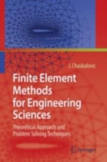 Finite Element Methods for Engineering Sciences : Theoretical Approach and Problem Solving Techniques