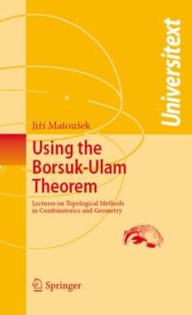 Using the Borsuk-Ulam Theorem : Lectures on Topological Methods in Combinatorics and Geometry