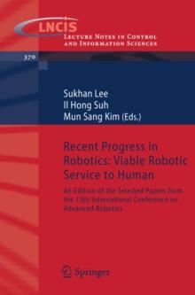 Recent Progress in Robotics: Viable Robotic Service to Human : An Edition of the Selected Papers from the 13th International Conference on Advanced Robotics