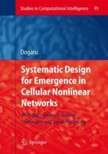 Systematic Design for Emergence in Cellular Nonlinear Networks : With Applications in Natural Computing and Signal Processing-